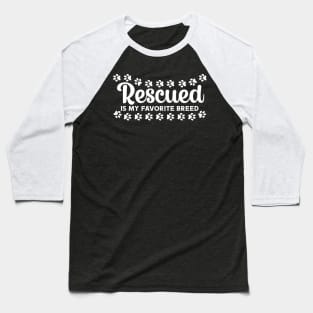 Rescued is my Favorite Breed Baseball T-Shirt